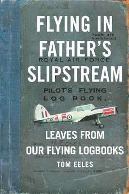 Volando en el torbellino de papá: Hojas de nuestros cuadernos de vuelo 1929-2010 - Flying in Father's Slipstream: Leaves from our flying Logbooks 1929-2010