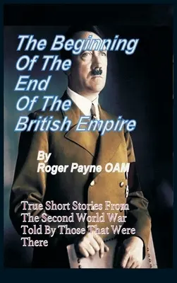 El principio del fin del Imperio Británico: Historias cortas reales que muestran cómo comenzó la desaparición del Imperio Británico con la Segunda Guerra Mundial - The Beginning of the End of The British Empire: True Short Stories That Show How the Demise of British Empire Began With The Second World War
