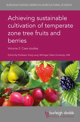 Lograr el cultivo sostenible de árboles frutales y bayas de zonas templadas Volumen 2: Estudios de caso - Achieving Sustainable Cultivation of Temperate Zone Tree Fruits and Berries Volume 2: Case Studies
