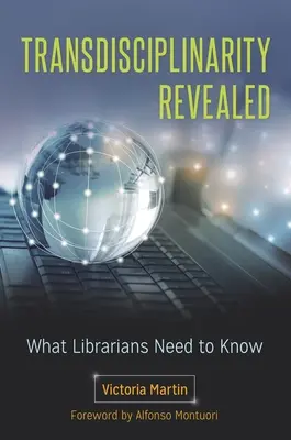 La transdisciplinariedad al descubierto: Lo que los bibliotecarios deben saber - Transdisciplinarity Revealed: What Librarians Need to Know