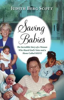 Saving Babies, the Incredible Story of a Woman Who Heard God's Voice and a Home Called Solve (Salvando bebés, la increíble historia de una mujer que escuchó la voz de Dios y un hogar llamado Solve) - Saving Babies, the Incredible Story of a Woman Who Heard God's Voice and a Home Called Solve