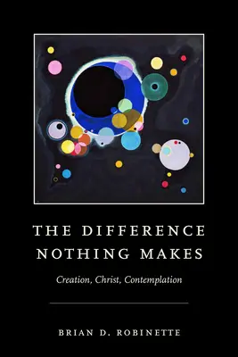 La diferencia de nada: Creación, Cristo, Contemplación - The Difference Nothing Makes: Creation, Christ, Contemplation