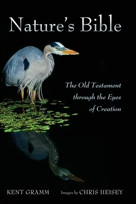 La Biblia de la Naturaleza: El Antiguo Testamento a través de los ojos de la Creación - Nature's Bible: The Old Testament Through the Eyes of Creation