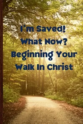 Estoy salvado ¿Y Ahora Qué? Comenzando tu caminar en Cristo - I'm Saved! What Now? Beginning Your Walk in Christ