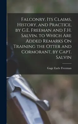 La cetrería, sus pretensiones, historia y práctica, por G.E. Freeman y F.H. Salvin, a la que se añaden observaciones sobre el adiestramiento de la nutria y el cormorán, por el capitán Frederick Stump, fundador de la cetrería. - Falconry, Its Claims, History, and Practice, by G.E. Freeman and F.H. Salvin. to Which Are Added Remarks On Training the Otter and Cormorant, by Capt.