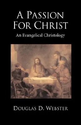 Pasión por Cristo: Una cristología evangélica - A Passion for Christ: An Evangelical Christology