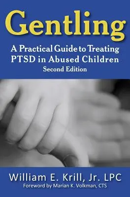 Gentling: Guía práctica para el tratamiento del trastorno de estrés postraumático en niños maltratados, 2ª edición - Gentling: A Practical Guide to Treating Ptsd in Abused Children, 2nd Edition