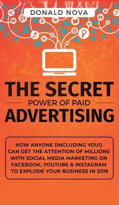 El Poder Secreto de la Publicidad de Pago: Cómo cualquiera (¡incluido tú!) puede captar la atención de millones de personas con el marketing en redes sociales en Facebook, YouTube y YouTube. - The Secret Power of Paid Advertising: How Anyone (Including You!) Can Get the Attention of Millions with Social Media Marketing on Facebook, YouTube &