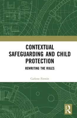 Salvaguardia contextual y protección de la infancia: Reescribiendo las reglas - Contextual Safeguarding and Child Protection: Rewriting the Rules