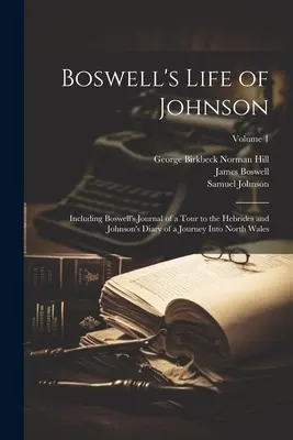 Vida de Boswell sobre Johnson: Incluye el Diario de Boswell de un viaje a las Hébridas y el Diario de Johnson de un viaje al norte de Gales; Volumen 1 - Boswell's Life of Johnson: Including Boswell's Journal of a Tour to the Hebrides and Johnson's Diary of a Journey Into North Wales; Volume 1