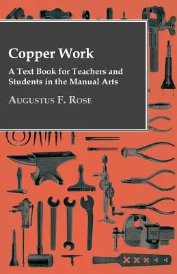 El trabajo del cobre - Un libro de texto para profesores y estudiantes de artes manuales ... - Copper Work - A Text Book For Teachers And Students In The Manual Arts ..