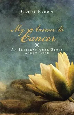 Mi respuesta al cáncer: Una historia inspiradora sobre la vida - My Answer to Cancer: An Inspirational Story about Life