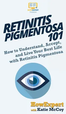 Retinosis Pigmentaria 101: Cómo entender, aceptar y vivir su mejor vida con retinosis pigmentaria - Retinitis Pigmentosa 101: How to Understand, Accept, and Live Your Best Life with Retinitis Pigmentosa