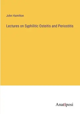 Conferencias sobre osteítis sifilítica y periostitis - Lectures on Syphilitic Osteitis and Periostitis