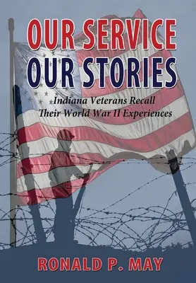 Nuestro servicio, nuestras historias - Veteranos de Indiana recuerdan sus experiencias en la Segunda Guerra Mundial - Our Service, Our Stories - Indiana Veterans Recall Their World War II Experiences