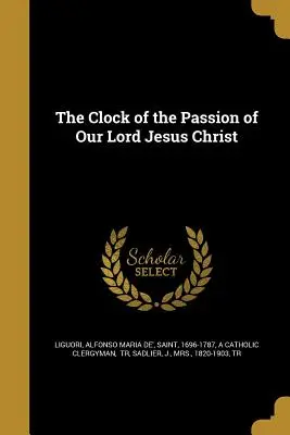 El Reloj de la Pasión de Nuestro Señor Jesucristo - The Clock of the Passion of Our Lord Jesus Christ