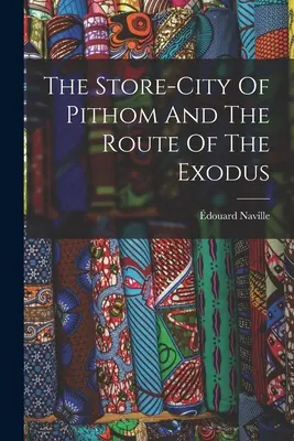 La ciudad-almacén de Pithom y la ruta del Éxodo - The Store-city Of Pithom And The Route Of The Exodus