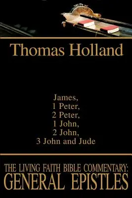 Comentario bíblico de Fe Viva: Epístolas Generales: Santiago, 1 Pedro, 2 Pedro, 1 Juan, 2 Juan, 3 Juan y Judas - The Living Faith Bible Commentary: General Epistles: James, 1 Peter, 2 Peter, 1 John, 2 John, 3 John and Jude