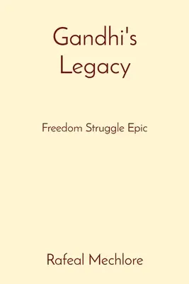 El legado de Gandhi: La epopeya de la lucha por la libertad - Gandhi's Legacy: Freedom Struggle Epic