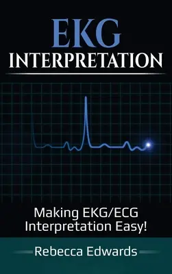 Interpretación de Electrocardiogramas: ¡Cómo hacer fácil la interpretación de EKG/ECG! - EKG Interpretation: Making EKG/ECG Interpretation Easy!