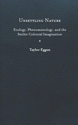 Unsettling Nature: Ecología, fenomenología y la imaginación colonial de los colonos - Unsettling Nature: Ecology, Phenomenology, and the Settler Colonial Imagination
