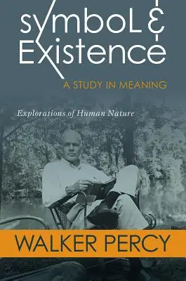 Símbolo y existencia: A Study in Meaning: Exploraciones de la naturaleza humana - Symbol and Existence: A Study in Meaning: Explorations of Human Nature