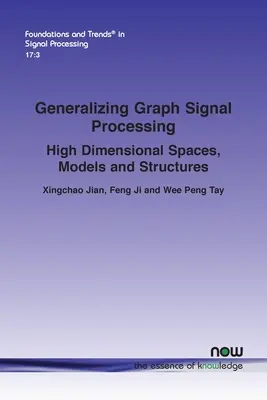 Generalización del procesamiento gráfico de señales: Espacios, modelos y estructuras de alta dimensión - Generalizing Graph Signal Processing: High Dimensional Spaces, Models and Structures