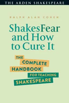 ShakesFear y cómo curarlo: El manual completo para enseñar Shakespeare - ShakesFear and How to Cure It: The Complete Handbook for Teaching Shakespeare