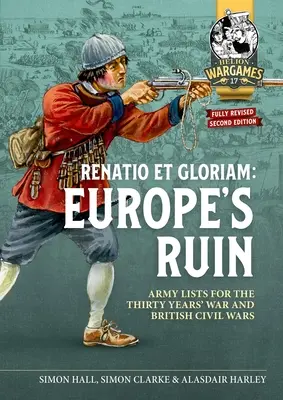 La ruina de Europa: Los Ejércitos de la Guerra de los Treinta Años y las Guerras Civiles Británicas Listas de Ejércitos para Juego Igualado - Europe's Ruin: Armies of the Thirty Years War and the British Civil Wars Army Lists for Matched Play