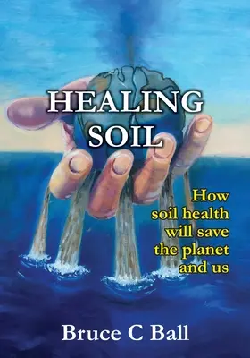 Sanar el suelo: Cómo la salud del suelo salvará al planeta y a nosotros - Healing soil: How soil health will save the planet and us