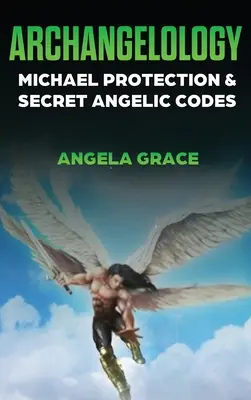 Arcangelología: Protección de Miguel y Códigos Angélicos Secretos - Archangelology: Michael Protection and Secret Angelic Codes