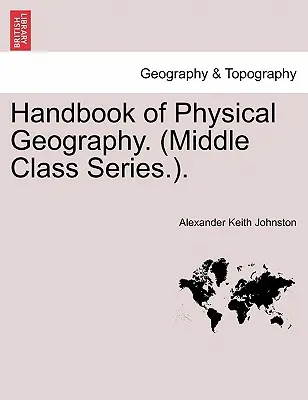 Manual de Geografía Física. (Serie de la clase media.). - Handbook of Physical Geography. (Middle Class Series.).
