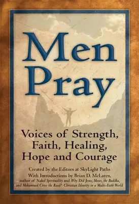 Los hombres rezan: Voces de fortaleza, fe, curación, esperanza y coraje - Men Pray: Voices of Strength, Faith, Healing, Hope and Courage