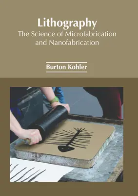 Litografía: La ciencia de la microfabricación y la nanofabricación - Lithography: The Science of Microfabrication and Nanofabrication