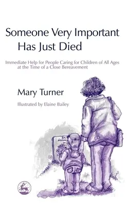 Alguien muy importante acaba de morir: ayuda inmediata para las personas que cuidan de niños de todas las edades en el momento de un duelo cercano - Someone Very Important Has Just Died: Immediate Help for People Caring for Children of All Ages at the Time of a Close Bereavement