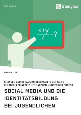 Social Media und die Identittsbildung bei Jugendlichen. Oportunidades y retos en el trabajo sociocultural con niños, jóvenes y homosexuales. - Social Media und die Identittsbildung bei Jugendlichen. Chancen und Herausforderungen in der soziokulturellen Arbeit mit Mdchen, Jungen und Queers