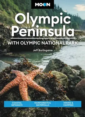 La Península Olímpica de la Luna: Con el Parque Nacional Olímpico: Escapadas costeras, selvas tropicales y cascadas, senderismo y acampada - Moon Olympic Peninsula: With Olympic National Park: Coastal Getaways, Rainforests & Waterfalls, Hiking & Camping