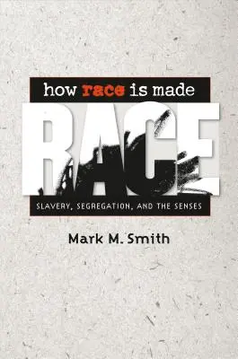 Cómo se fabrica la raza: Esclavitud, segregación y los sentidos - How Race Is Made: Slavery, Segregation, and the Senses