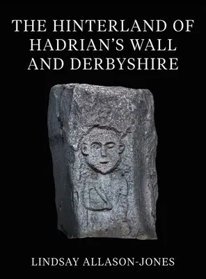 El interior del Muro de Adriano y Derbyshire - The Hinterland of Hadrian's Wall and Derbyshire