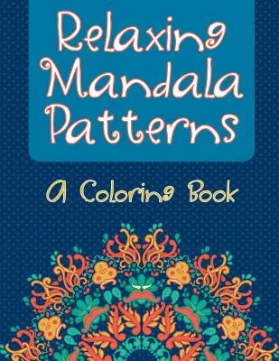 Mandalas relajantes (Libro para colorear) - Relaxing Mandala Patterns (A Coloring Book)