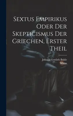 Sexto Empírico o el escepticismo de los griegos, primera parte - Sextus Empirikus oder der Skepticismus der Griechen, erster Theil