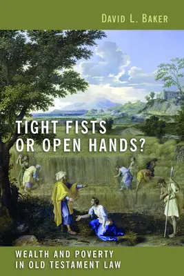 ¿Puños apretados o manos abiertas? Riqueza y pobreza en la ley del Antiguo Testamento - Tight Fists or Open Hands?: Wealth and Poverty in Old Testament Law