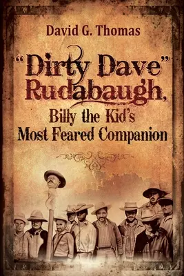 Dirty Dave Rudabaugh, el compañero más temido de Billy el Niño - Dirty Dave Rudabaugh, Billy the Kid's Most Feared Companion