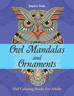 Mandalas y adornos de búhos: Libros para colorear de búhos para adultos - Owl Mandalas and Ornaments: Owl Coloring Books For Adults
