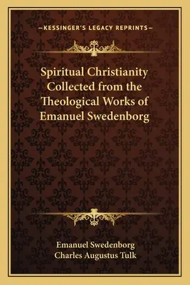 El Cristianismo Espiritual Recopilado de las Obras Teológicas de Emanuel Swedenborg - Spiritual Christianity Collected from the Theological Works of Emanuel Swedenborg