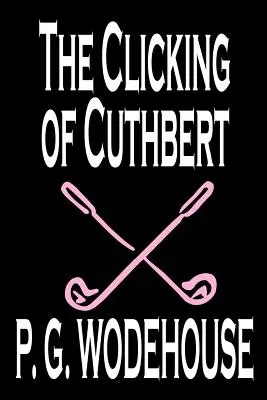 El chasquido de Cuthbert de P. G. Wodehouse, Ficción, Literario, Cuentos - The Clicking of Cuthbert by P. G. Wodehouse, Fiction, Literary, Short Stories