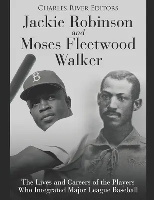 Jackie Robinson y Moses Fleetwood Walker: vidas y carreras de los jugadores que integraron las Grandes Ligas de béisbol - Jackie Robinson and Moses Fleetwood Walker: The Lives and Careers of the Players Who Integrated Major League Baseball