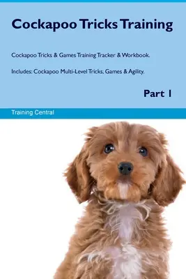 Cockapoo Tricks Training Cockapoo Tricks & Games Training Tracker & Workbook. Incluye: Cockapoo Trucos, Juegos y Agilidad. Parte 1 - Cockapoo Tricks Training Cockapoo Tricks & Games Training Tracker & Workbook. Includes: Cockapoo Multi-Level Tricks, Games & Agility. Part 1