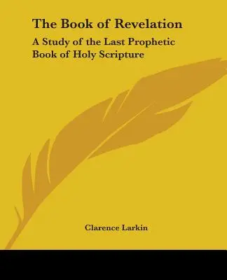 El Apocalipsis: Un estudio del último libro profético de las Sagradas Escrituras - The Book of Revelation: A Study of the Last Prophetic Book of Holy Scripture