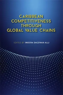 Competitividad caribeña a través de las cadenas de valor mundiales - Caribbean Competitiveness Through Global Value Chains